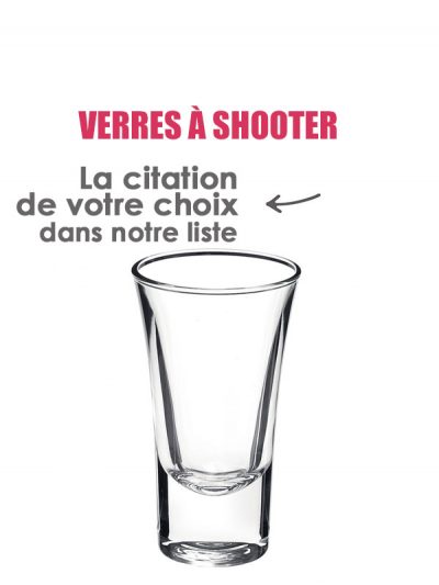 Verre à shooter "citation selon la liste"