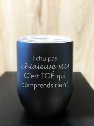 Verre inox - "J'pas chialeuse, c'est toi qui comprend rien"