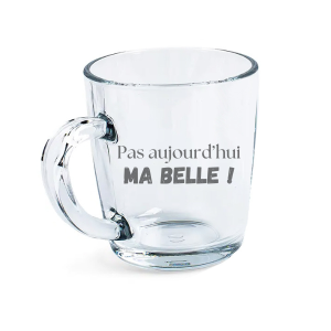 Tasse - Pas aujourd'hui ma belle !
