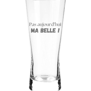 Verre à bière - Pas aujourd'hui ma belle !