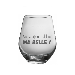 Verre à vin sans pied - Pas aujourd'hui ma belle !