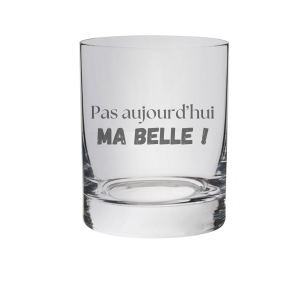 Verre à whisky/ eau - Pas aujourd'hui ma belle !